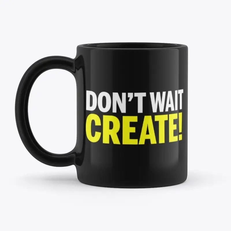 Don't Wait Create